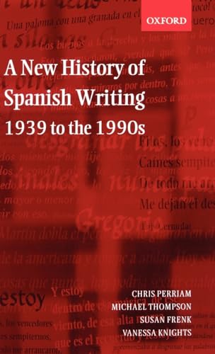 A New History of Spanish Writing, 1939 to the 1990s (9780198715160) by Perriam, Chris; Thompson, Michael; Frenk, Susan; Knights, Vanessa