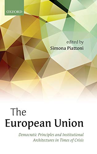 Beispielbild fr The European Union: Democratic Principles and Institutional Architectures in Times of Crisis zum Verkauf von Reuseabook