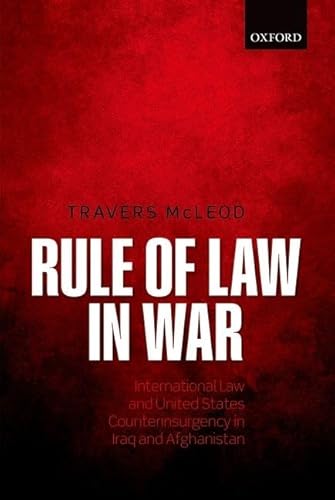 9780198716396: Rule of Law in War: International Law and United States Counterinsurgency Doctrine in the Iraq and Afghanistan Wars