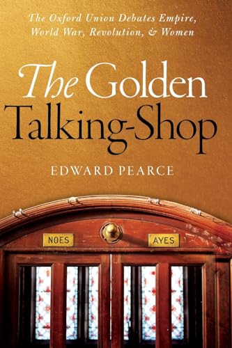 Imagen de archivo de The Golden Talking-Shop: The Oxford Union Debates Empire, World War, Revolution, and Women a la venta por WorldofBooks