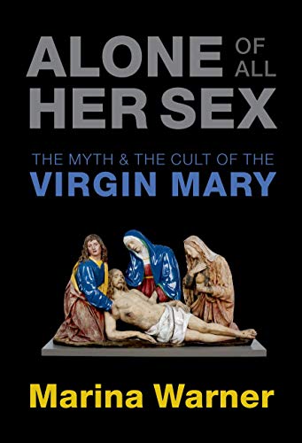 Stock image for Alone of All Her Sex: The Myth and the Cult of the Virgin Mary for sale by WorldofBooks