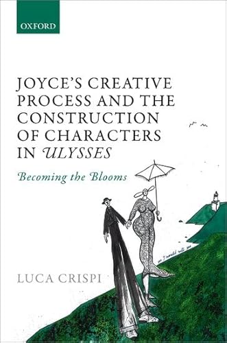 Stock image for Joyce's Creative Process and the Construction of Characters in Ulysses: Becoming the Blooms for sale by Asano Bookshop