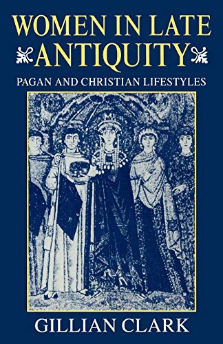 9780198721666: Women in Late Antiquity: Pagan and Christian Life-styles (Clarendon Paperbacks)