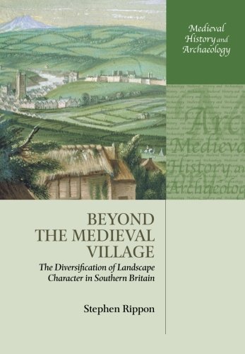 Beispielbild fr Beyond the Medieval Village: The Diversification of Landscape Character in Southern Britain (Medieval History and Archaeology) zum Verkauf von Powell's Bookstores Chicago, ABAA