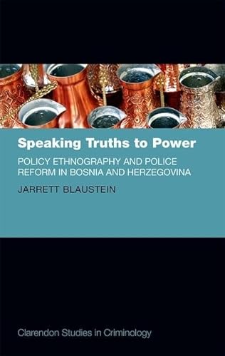 9780198723295: Speaking Truths to Power: Policy Ethnography and Police Reform in Bosnia and Herzegovina (Clarendon Studies in Criminology)