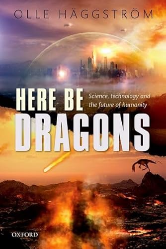 Beispielbild fr Here Be Dragons : Science, Technology and the Future of Humanity zum Verkauf von Better World Books