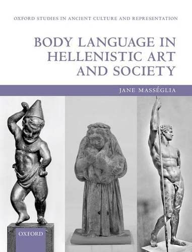 

Body Language in Hellenistic Art and Society (Oxford Studies in Ancient Culture & Representation)