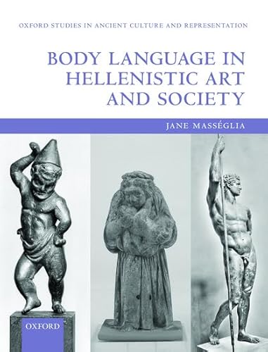 

Body Language in Hellenistic Art and Society (Oxford Studies in Ancient Culture & Representation)