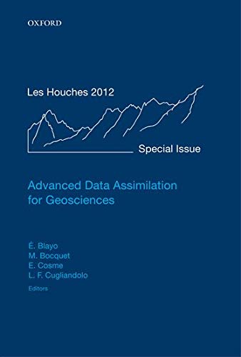 Imagen de archivo de Advanced Data Assimilation for Geosciences: Lecture Notes of the Les Houches School of Physics: Special Issue June 2012 a la venta por Revaluation Books