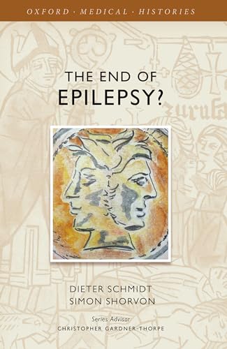 Stock image for The End of Epilepsy : A history of the modern era of epilepsy research 1860-2010 for sale by Prior Books Ltd