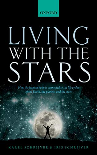 9780198727439: Living With the Stars: How the Human Body Is Connected to the Life Cycles of the Earth, the Planets, and the Stars