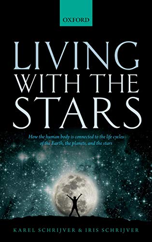 9780198727439: Living with the Stars: How the Human Body is Connected to the Life Cycles of the Earth, the Planets, and the Stars