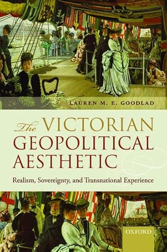 Imagen de archivo de The Victorian Geopolitical Aesthetic: Realism, Sovereignty, and Transnational Experience a la venta por Midtown Scholar Bookstore