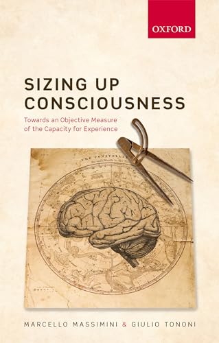 9780198728443: SIZING UP CONSCIOUSNESS C: Towards an objective measure of the capacity for experience