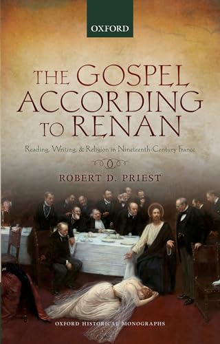 Beispielbild fr The Gospel According to Renan. Reading, Writing, and Religion in Nineteenth-Century France. zum Verkauf von Plurabelle Books Ltd