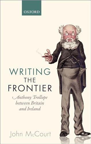 9780198729600: Writing the Frontier: Anthony Trollope between Britain and Ireland