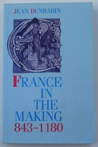 9780198730316: France in the Making, 843-1180