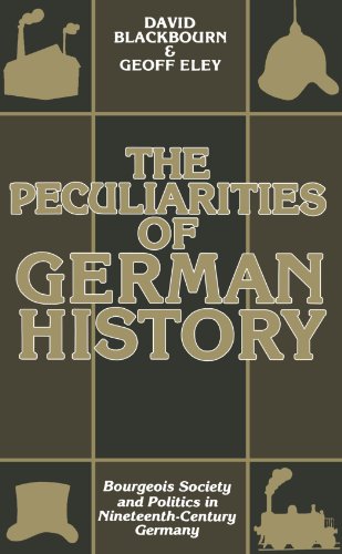 The Peculiarities Of German History : Bourgeois Society and Politics in Nineteenth-Century Germany