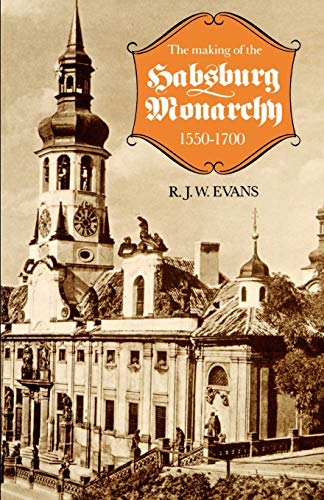 The Making of the Habsburg Monarchy, 1550-1700: An Interpretation (9780198730859) by Evans, Robert John Weston