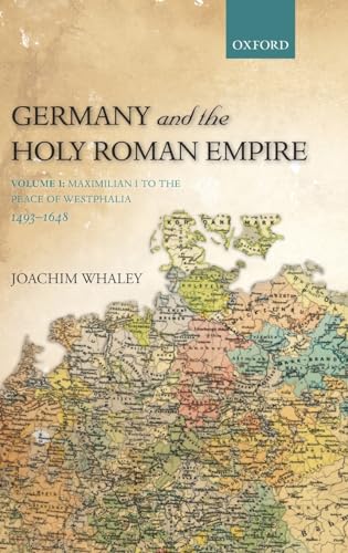 9780198731016: Germany and the Holy Roman Empire: From Maximilian I to the Peace of Westphalia 1493-1648