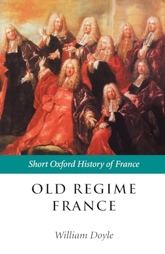 Old Regime France: 1648-1788.; (Short Oxford History of France)