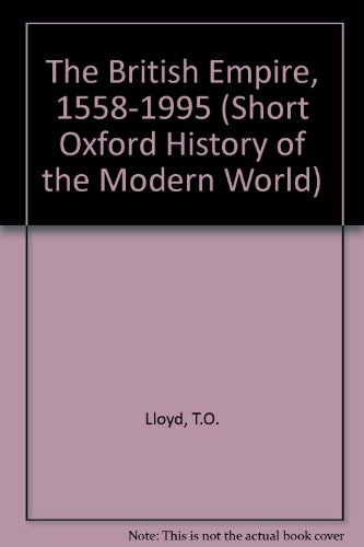 The British Empire, 1558-1995 (Short Oxford History of the Modern World) - Lloyd, T.O.