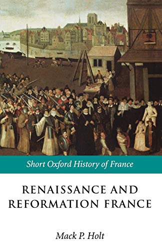 Imagen de archivo de Renaissance and Reformation France: 1500-1648 a la venta por Chiron Media