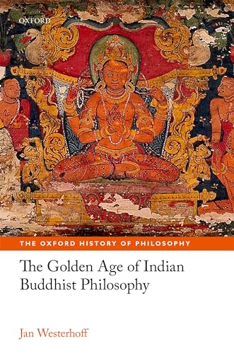 Stock image for The Golden Age of Indian Buddhist Philosophy in the First Millennium CE (The Oxford History of Philosophy) for sale by GF Books, Inc.