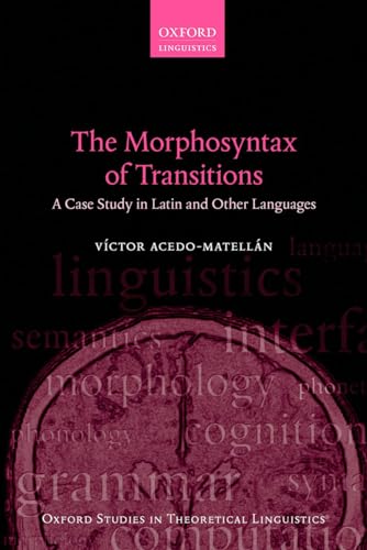 Stock image for The Morphosyntax of Transitions: A Case Study in Latin and Other Languages (Oxford Studies in Theoretical Linguistics) for sale by Prior Books Ltd