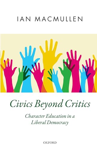 9780198733614: Civics Beyond Critics: Character Education in a Liberal Democracy (Oxford Political Theory)