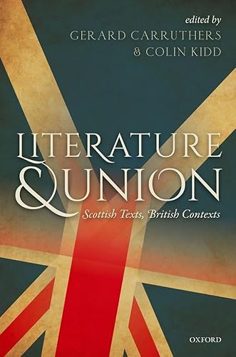 Beispielbild fr Literature and Union: Scottish Texts, British Contexts zum Verkauf von Prior Books Ltd