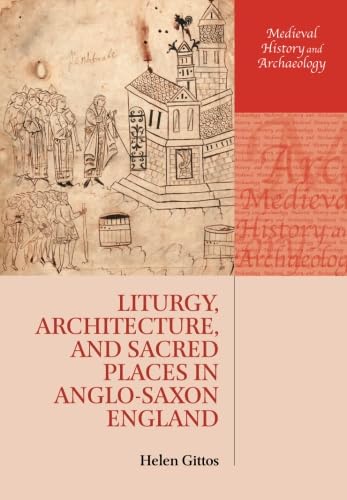 9780198737056: Liturgy, Architecture, and Sacred Places in Anglo-Saxon England (Medieval History and Archaeology)