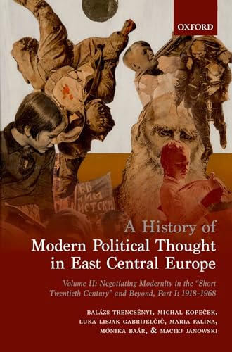 Beispielbild fr History of Modern Political Thought in East Central Europe: Volume II: Negotiating Modernity in the 'short Twentieth Century' and Beyond, Part I: 1918 zum Verkauf von Ria Christie Collections