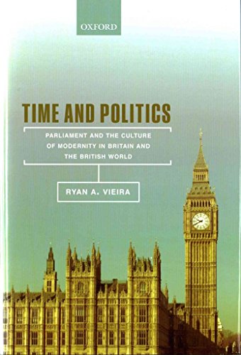 Beispielbild fr TIME AND POLITICS : PARLIAMENT AND THE CULTURE OF MODERNITY IN BRITAIN AND THE BRITISH WORLD zum Verkauf von Second Story Books, ABAA