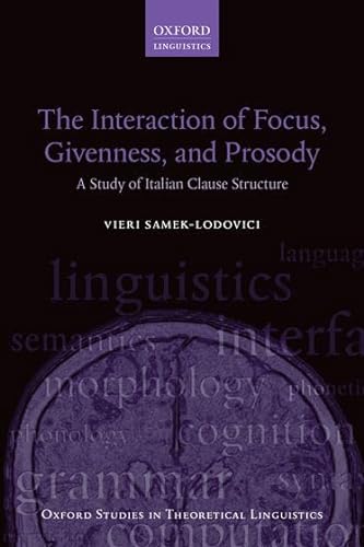 9780198737926: The Interaction of Focus, Givenness, and Prosody: A Study of Italian Clause Structure: 57 (Oxford Studies in Theoretical Linguistics)