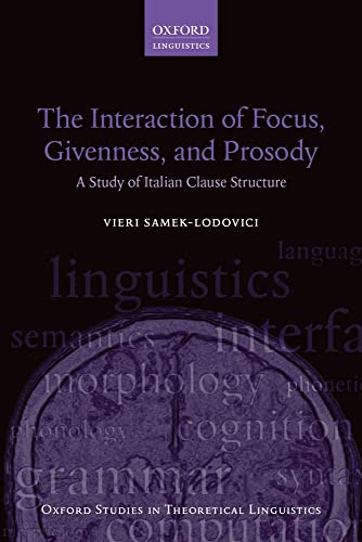 9780198737933: The Interaction of Focus, Givenness, and Prosody: A Study of Italian Clause Structure (Oxford Studies in Theoretical Linguistics): 57
