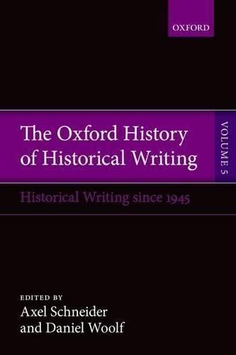 Beispielbild fr The Oxford History of Historical Writing: Volume 5: Historical Writing Since 1945 zum Verkauf von Prior Books Ltd