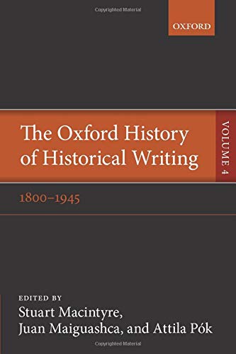 9780198737988: The Oxford History of Historical Writing: Volume 4: 1800-1945