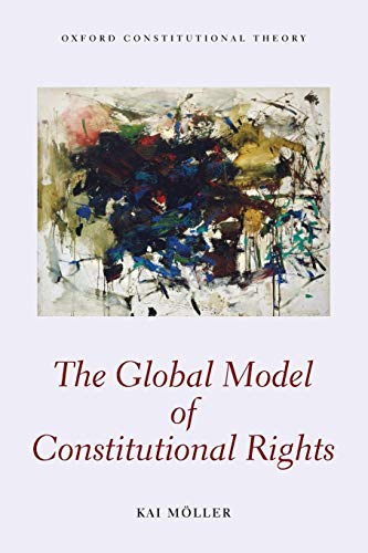 9780198738077: The Global Model of Constitutional Rights (Oxford Constitutional Theory)