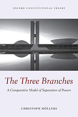 Beispielbild fr Oxford Constitutional Theory: The Three Branches: A Comparative Model of Separation of Powers zum Verkauf von Anybook.com