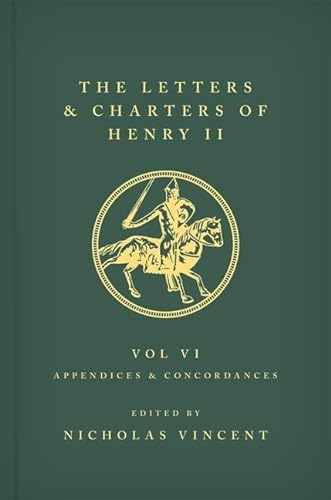 Beispielbild fr The Letters and Charters of Henry II Texts Volume VI Appendices and Concordances 1-10, Nos. 2962-4502 zum Verkauf von Blackwell's