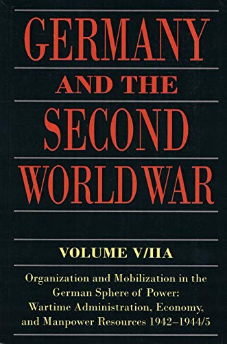 Stock image for Germany and the Second World War: V/II: Organization and Mobilization in the German Sphere of Power: Wartime Administration, Economy, and Manpower Resources 1942-1944/5 for sale by PAPER CAVALIER UK