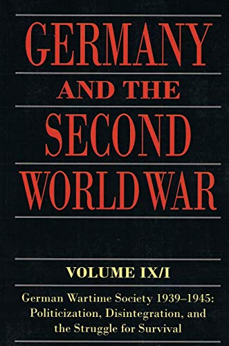 Beispielbild fr Germany and the Second World War: Volume IX/I: German Wartime Society 1939-1945: Politicization, Disintegration, and the Struggle for Survival zum Verkauf von Prior Books Ltd