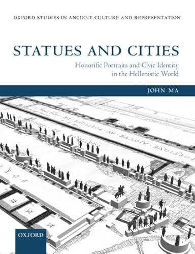 9780198738930: Statues and Cities: Honorific Portraits and Civic Identity in the Hellenistic World (Oxford Studies in Ancient Culture and Representation)