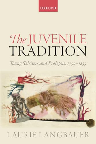 9780198739203: The Juvenile Tradition: Young Writers and Prolepsis, 1750-1835