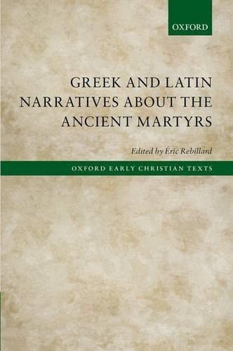 Stock image for Greek and Latin Narratives about the Ancient Martyrs (Oxford Early Christian Texts) for sale by GoldBooks
