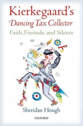9780198739999: Kierkegaard's Dancing Tax Collector: Faith, Finitude, and Silence