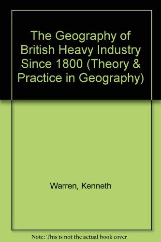 Stock image for The geography of British heavy industry since 1800 (Theory and practice in geography) for sale by HPB Inc.