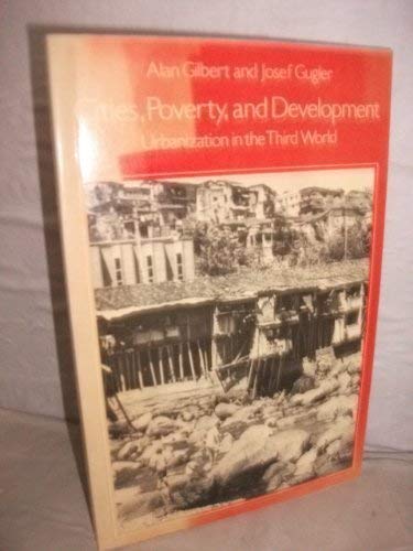 Cities, Poverty and Development: Urbanization in the Third World (9780198740841) by Gilbert, Alan; Gugler, Josef