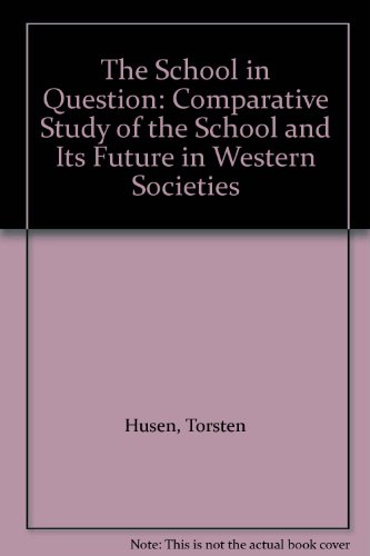 Stock image for The School in Question: A Comparative Study of the School and its Future in Western Society (Foreword by the Rt. Hon. Lord Bullock) for sale by GloryBe Books & Ephemera, LLC